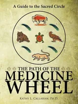 Comprar Libro The Path Of The Medicine Wheel: A Guide To The Sacre