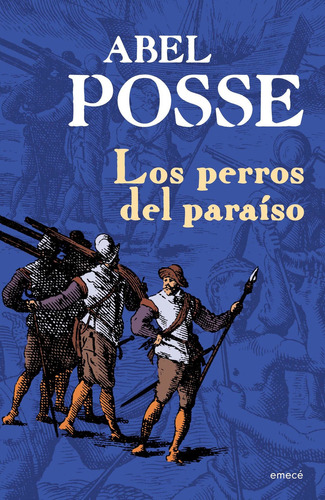 LOS PERROS DEL PARAISO, de Abel Posse. Serie N/a Editorial Emecé, tapa blanda en español, 2011