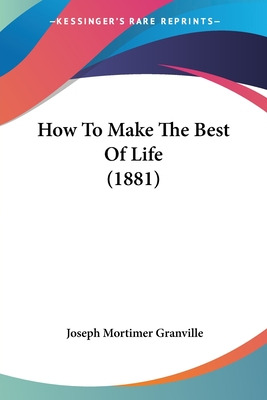 Libro How To Make The Best Of Life (1881) - Granville, Jo...