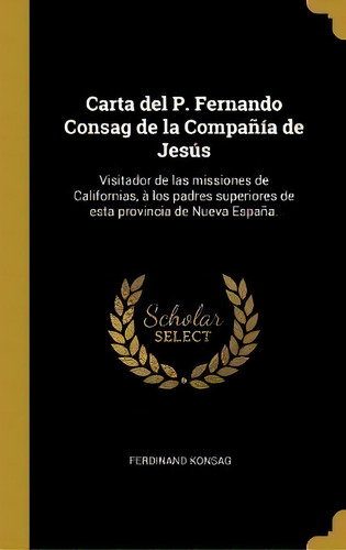 Carta Del P. Fernando Consag De La Compa A De Jes S, De Ferdinand Konsag. Editorial Wentworth Press, Tapa Dura En Español