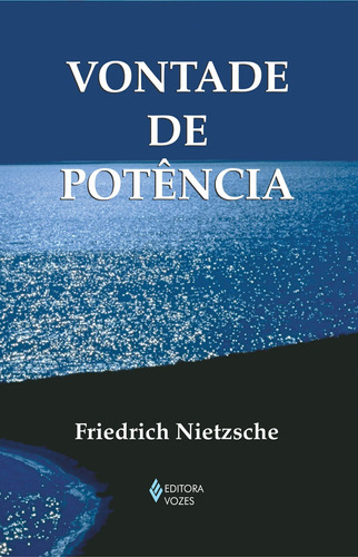 Vontade de potência, de Nietzsche, Friedrich. Editora Vozes Ltda., capa mole em português, 2011