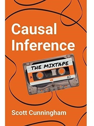 Causal Inference : The Mixtape - Scott Cunningham