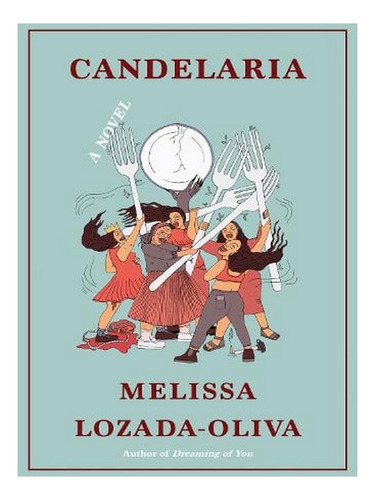 Candelaria: A Novel (hardback) - Melissa Lozada-oliva. Ew02