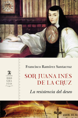 Sor Juana Inés de la Cruz, de Ramírez Santacruz, Francisco. Serie Biografías Editorial Cátedra, tapa blanda en español, 2019