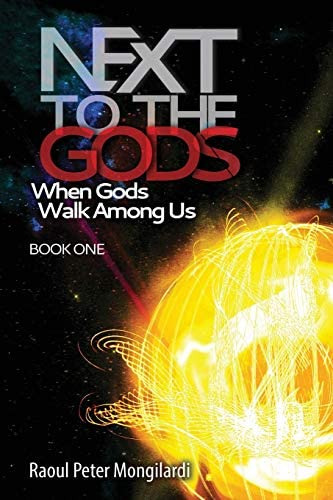 Next To The Gods: When Gods Walk Among Us, De Mongilardi, Raoul Peter. Editorial Createspace Independent Publishing Platform, Tapa Blanda En Inglés