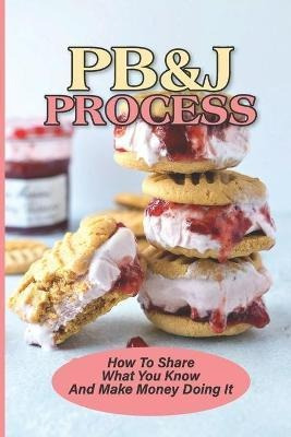 Libro Pb&j Process : How To Share What You Know And Make ...