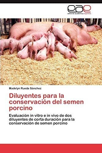 Libro: Diluyentes Para La Conservación Del Semen Porcino: Ev