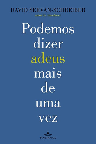 Podemos dizer adeus mais de uma vez, de Servan-Schreiber, David. Editora Schwarcz SA, capa mole em português, 2011