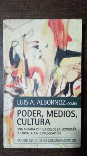 Poder, Medios, Cultura - Luis A. Albornoz (comp.) - Paidós