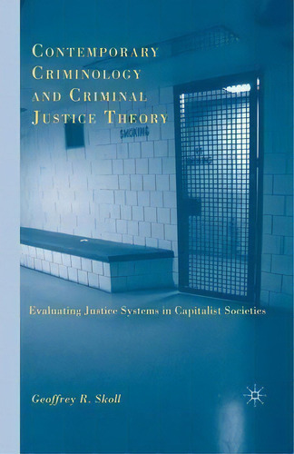 Contemporary Criminology And Criminal Justice Theory : Evaluating Justice Systems In Capitalist S..., De G. Skoll. Editorial Palgrave Macmillan, Tapa Blanda En Inglés