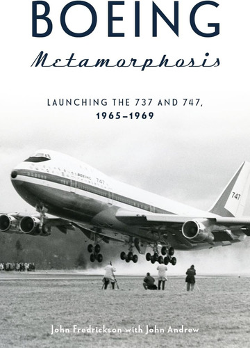 Libro: Boeing Metamorphosis: Launching The 737 And 747, 1965