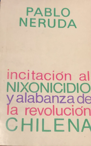 Incitación Al Nixonicidio Y Alabanza De Rev. Chilena 1ª Ed