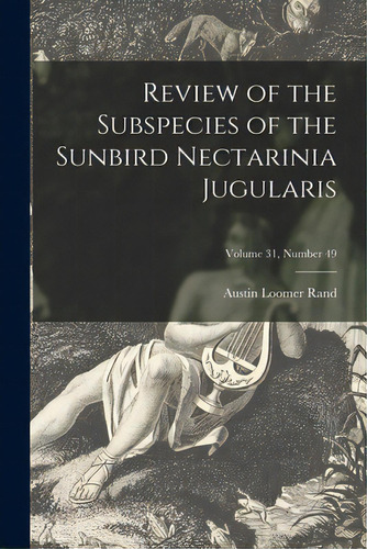 Review Of The Subspecies Of The Sunbird Nectarinia Jugularis; Volume 31, Number 49, De Rand, Austin Loomer 1905-. Editorial Hassell Street Pr, Tapa Blanda En Inglés