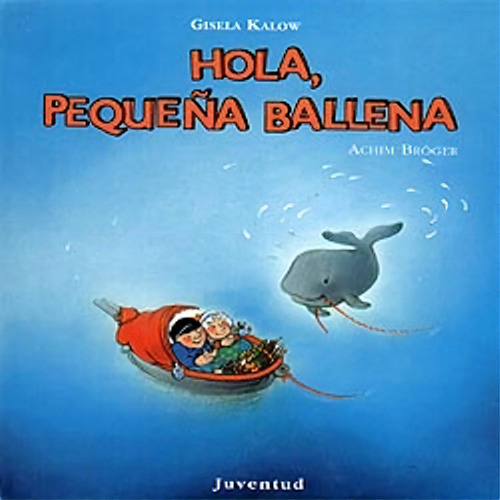 Hola , Pequeña Ballena, De Broger Achim. Juventud Editorial, Tapa Blanda En Español, 1900