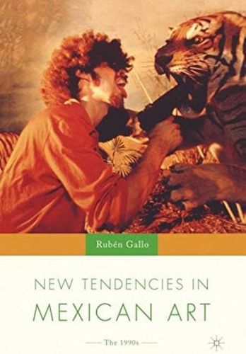 New Tendencies In Mexican Art: The 1990øs (new Directions In Latino American Cultures), De Gallo, R.. Editorial Springer, Tapa Blanda En Inglés