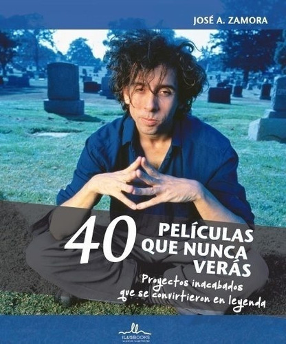 40 Peliculas Que Nunca Veras - Jose A Zamora, De Jose A Zamora. Editorial Ilusbooks, Edición 1 En Español