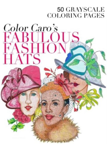 Libro: Color Caros Fabulous Fashion Hats: 50 Grayscale Colo