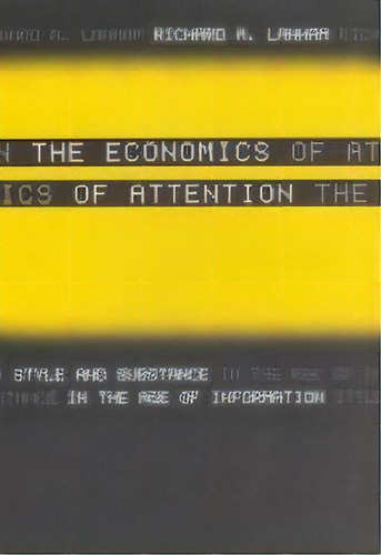 The Economics Of Attention : Style And Substance In The Age Of Information, De Richard A. Lanham. Editorial The University Of Chicago Press, Tapa Blanda En Inglés