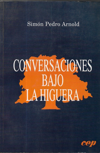 Conversaciones Bajo La Higuera / Simón Pedro Arnold