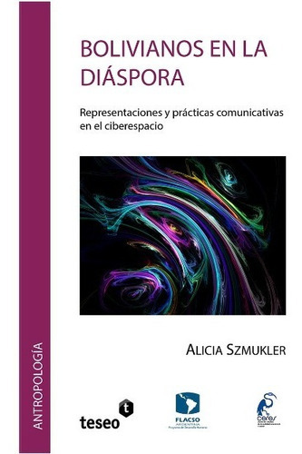 Bolivianos En La Diáspora, De Alicia Marina Szmukler. Editorial Teseo En Español