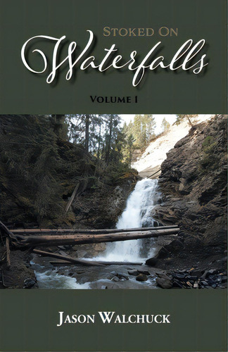 Stoked On Waterfalls: Volume 1: A Guide To Alberta's Roadside And Short Hike Waterfalls, De Walchuck, Jason. Editorial Firefly Books Ltd, Tapa Blanda En Inglés