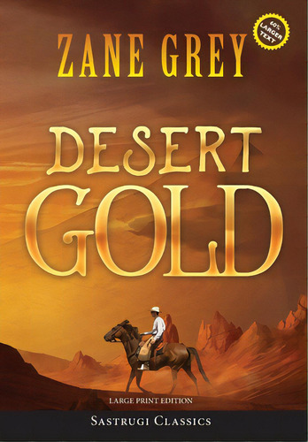 Desert Gold (annotated, Large Print), De Grey, Zane. Editorial Sastrugi Pr Classics, Tapa Dura En Inglés