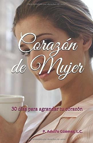 Corazon De Mujer 30 Dias Para Agrandar Tu Corazon -, De Güémez, L.c., P. Adolfo. Editorial Independently Published En Español
