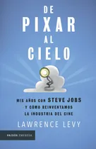 Comprar De Pixar al cielo: Mis años con Steve Jobs y cómo reinventamos la industria del cine, de Levy, Lawrence. Empresa Editorial Paidos México, tapa blanda en inglés, 2018