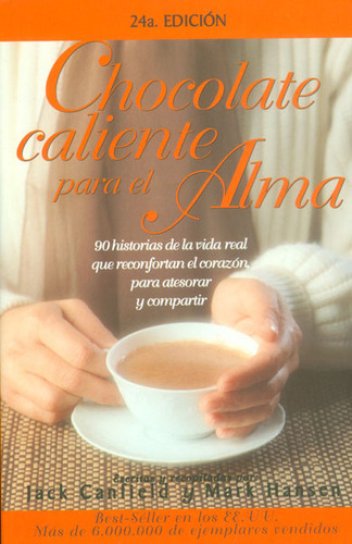 Chocolate Caliente Para El Alma: Chocolate Caliente Para El Alma, De Jack Canfield, Mark Hansen. Serie 9500814850, Vol. 1. Editorial Ediciones Gaviota, Tapa Blanda, Edición 2010 En Español, 2010