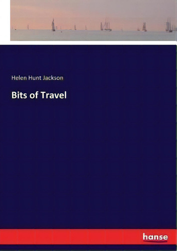 Bits Of Travel, De Helen Hunt Jackson. Editorial Hansebooks, Tapa Blanda En Inglés