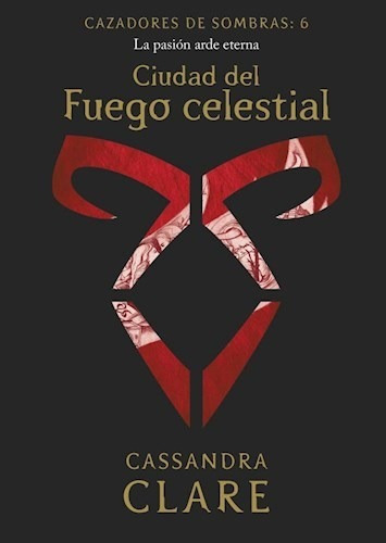 Libro 6. Ciudad Del Fuego Celestial  Cazadores De Sombras De