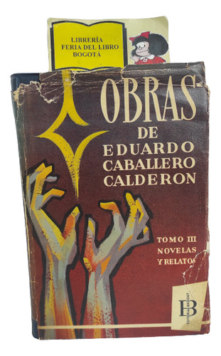 Obras De Eduardo Caballero Calderon - Tomo 3 - Novela - 1964