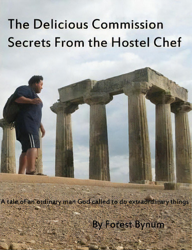 The Delicious Commision Secrets From The Hostel Chef: Secrets From The Hostel Chef, De Forest D Bynum., Vol. 1. Editorial Createspace Independent Publishing Platform, Tapa Blanda En Inglés