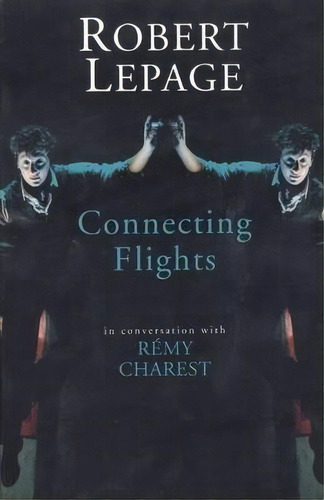 Robert Lepage: Connecting Flights, De Robert Lepage. Editorial Theatre Communications Group Inc.,u.s., Tapa Blanda En Inglés