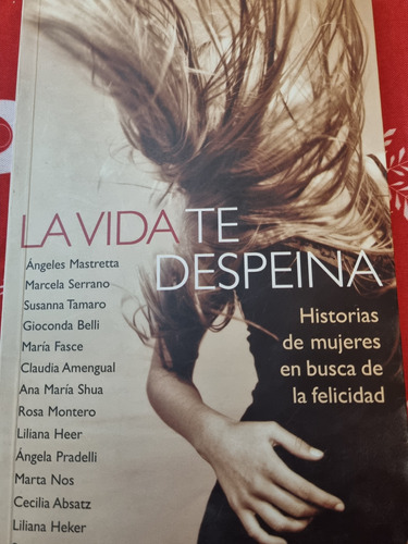 La Vida Te Despeina. Historia De Mujeres En Busca De La Feli