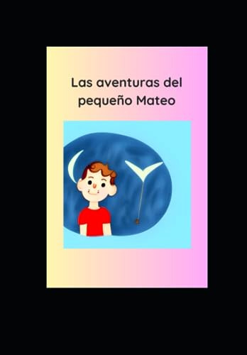 Las Aventuras Del Pequeño Mateo: Cuento Infantil Para Niños