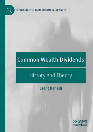 Common Wealth Dividends : History And Theory, De Brent Ranalli. En Inglés