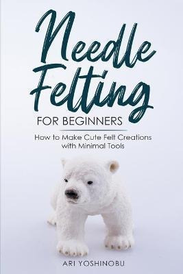 Libro Needle Felting For Beginners : How To Make Cute Fel...