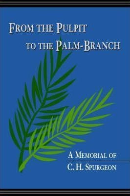 From The Pulpit To The Palm-branch - Arthur Tappan Pierson