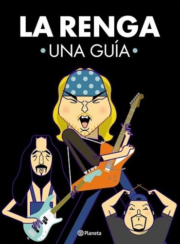 La Renga. Una Guia - Planeta Rock