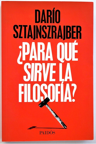 Sztajnszrajber. ¿para Qué Sirve La Filosofía?.