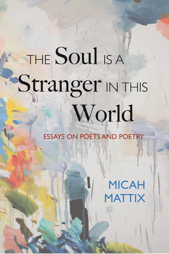 Libro: The Soul Is A Stranger In This World: Essays On Poets