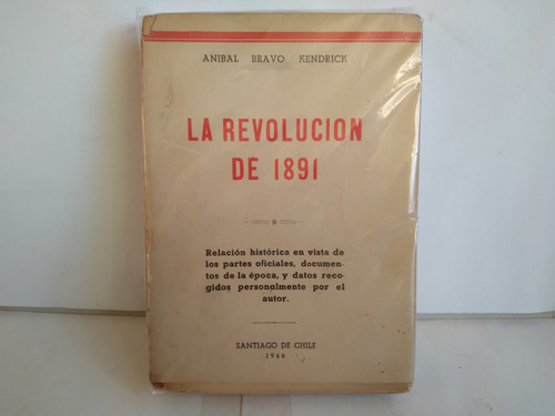 La Revolución De 1891. Anibal Bravo Kendrick.   1946