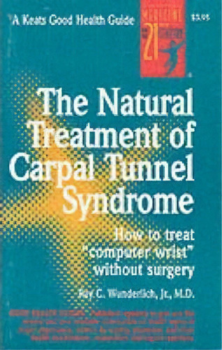 The Natural Treatment Of Carpal Tunnel Syndrome, De Ray C. Wunderlich Jr.. Editorial Keats Pub Inc, Tapa Blanda En Inglés