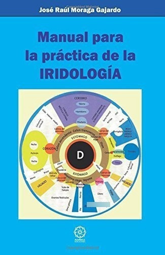 Manual Para La Practica De La Iridologia - Jose..., de José Raúl Moraga Gaja. Editorial EDICIONES LITERARIAS MANDALA, S.L. en español