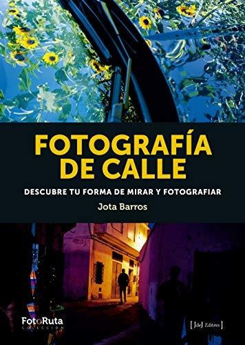 Fotografía De Calle: Descubre Tu Forma De Mirar Y Fotografia