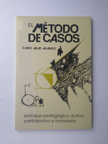 Imagen 1 de 7 de El Método De Casos : Enfoque Pedagógico / Darío Abad Arango