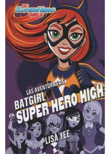 Aventuras De Batgirl En Super Hero High - Yee Lisa