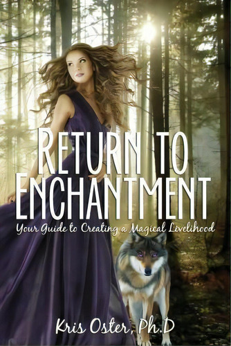 Return To Enchantment, De Kris Oster Ph D. Editorial Enchanted Entrepreneurs Press, Tapa Blanda En Inglés