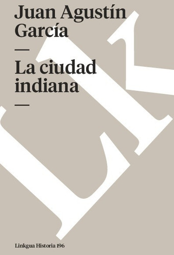 Libro La Ciudad Indiana - José Agustin Garcia